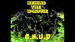 Behind the B-Movie C.H.U.D (1984)